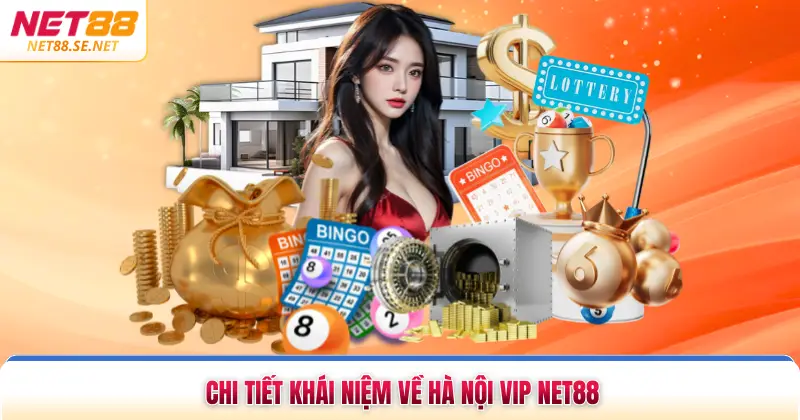 Hà Nội Vip NET88 - Hình Thức Xổ Số Vip Tỷ Lệ Thưởng Cao Chi tiết khái niệm về Hà Nội Vip NET88