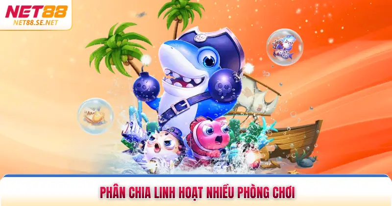 Bắn Cá Đổi Thưởng - Săn Thưởng Đặc Sắc, Đa Dạng Sinh Vật Phân chia linh hoạt nhiều phòng chơi